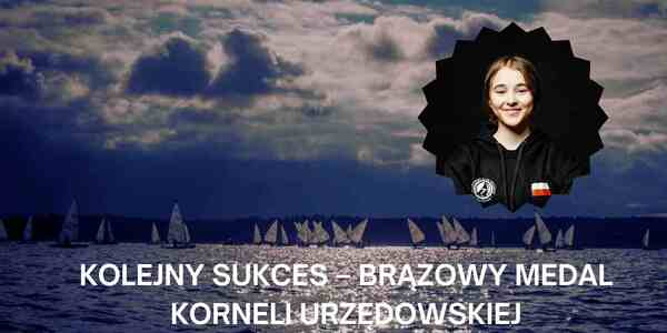 KOLEJNY SUKCES – BRĄZOWY MEDAL KORNELI URZĘDOWSKIEJ1.jpg