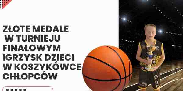 Złote medale w Turnieju Finałowym Igrzysk Dzieci w Koszykówce Chłopców.jpg