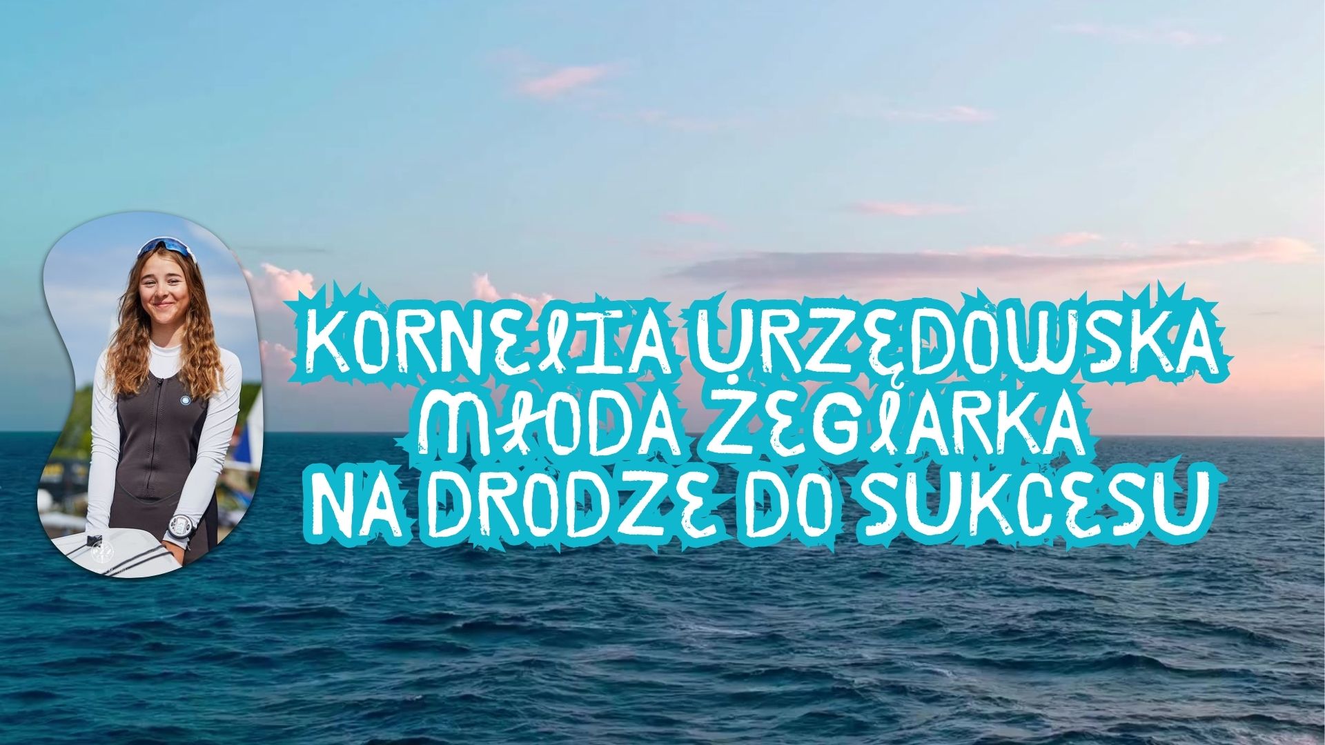 Kornelia Urzędowska Młoda Żeglarka na Drodze do Sukcesu.jpg