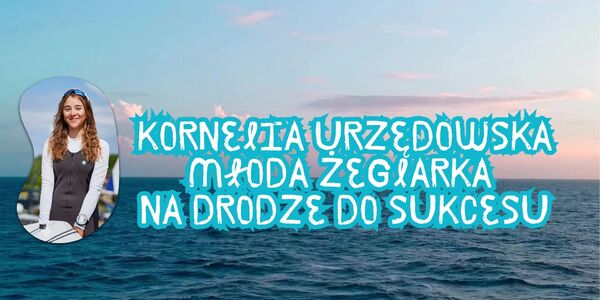 Kornelia Urzędowska Młoda Żeglarka na Drodze do Sukcesu.jpg