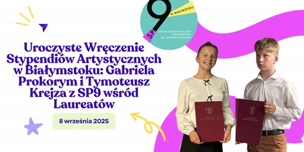 Uroczyste Wręczenie Stypendiów Artystycznych w Białymstoku Gabriela Prokorym i Tymoteusz Krejza z SP9 wśród Laureatów.jpg