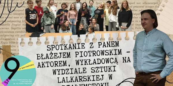 Spotkanie z Panem Błażejem Piotrowskim - aktorem_ wykładowcą na Wydziale Sztuki Lalkarskiej w Białymstoku.jpg