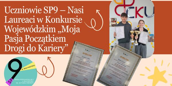 Uczniowie SP9 – Nasi Laureaci w Konkursie Wojewódzkim „Moja Pasja Początkiem Drogi do Kariery”.jpg